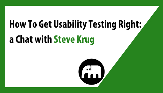 How To Get Usability Testing Right: a Chat with Steve Krug