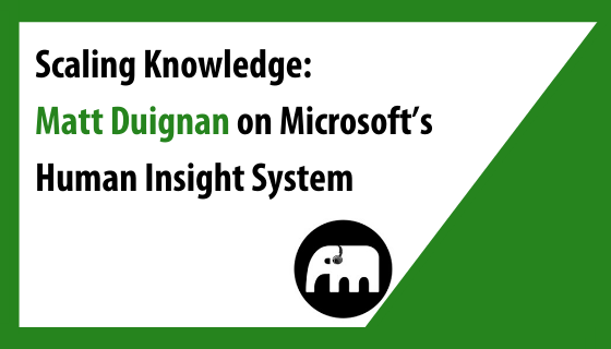 Scaling Knowledge: Matt Duignan on Microsoft’s Human Insight System