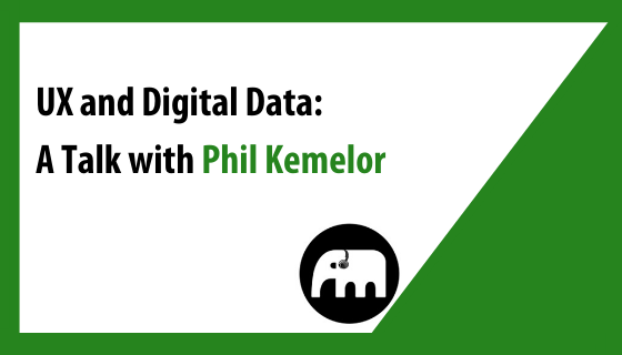 UX and Digital Data: A Talk with Phil Kemelor