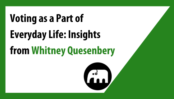 Voting as a Part of Everyday Life: Insights from Whitney Quesenbery