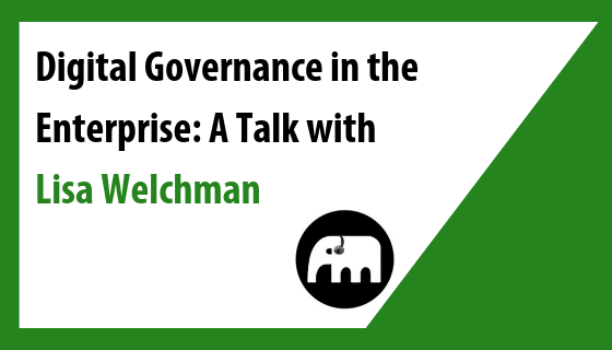 Digital Governance in the Enterprise: A Talk with Lisa Welchman