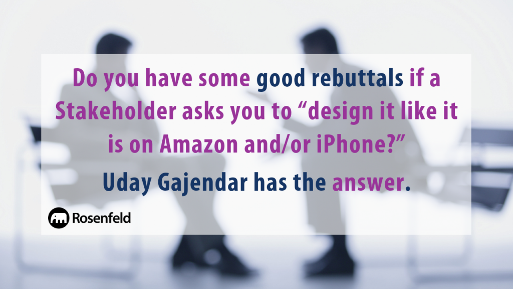 Dear Uday: What do I do when stakeholders expect me to “design it like they do on Amazon”?