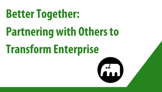 Better Together: Partnering with Others to Transform Enterprise