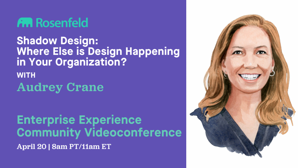 Videoconference: Shadow Design–Where Else is Design Happening in Your Organization?