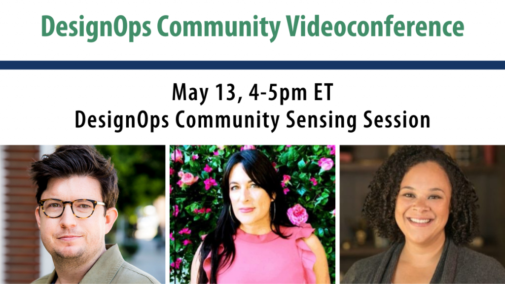 Videoconference: DesignOps Community Sensing Session, May 13, 4-5pm ET