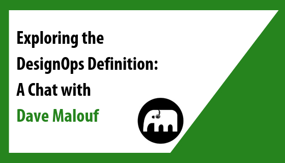 Exploring the DesignOps Definition: A Chat with Dave Malouf