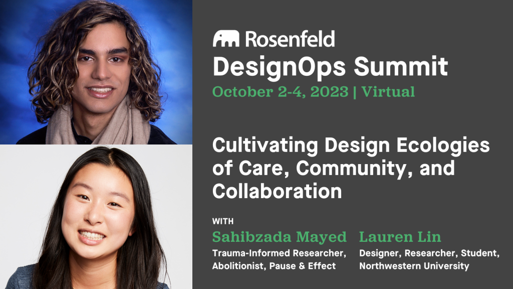 DesignOps Summit 2023 promotional image for session by Sahibzada Mayed and Lauren Lin: Cultivating Design Ecologies of Care, Community, and Collaboration