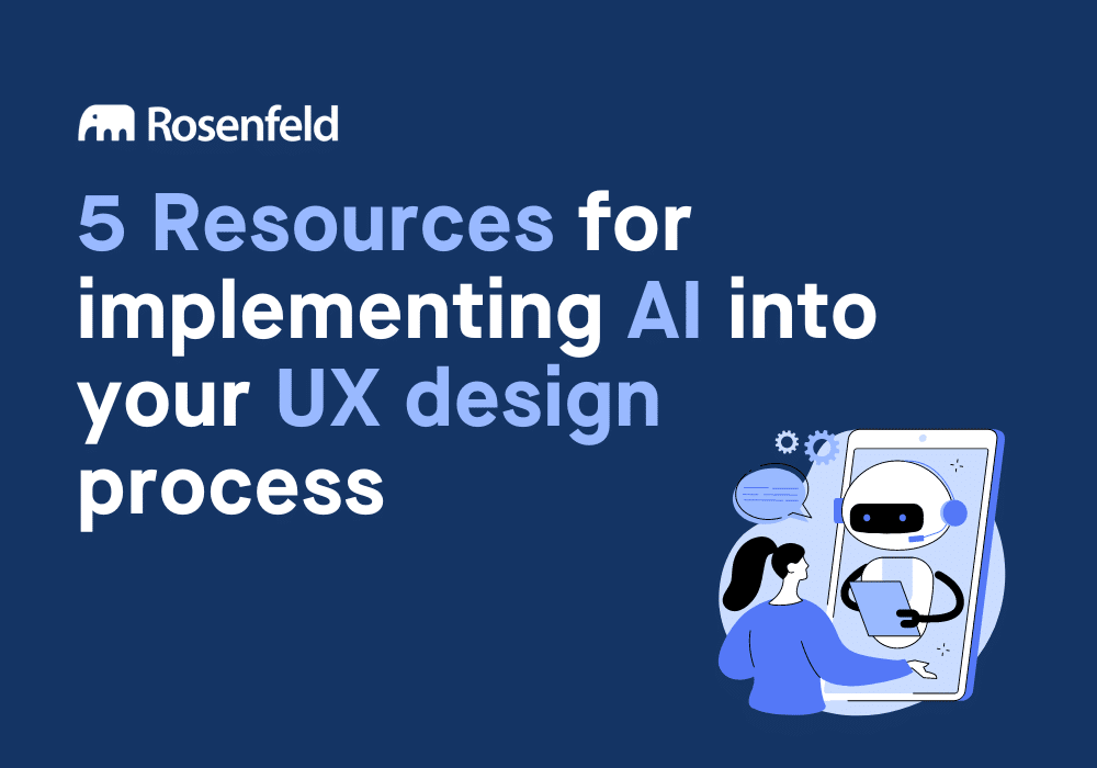 5 Resources for implementing AI into your UX design process | Rosenfeld ...